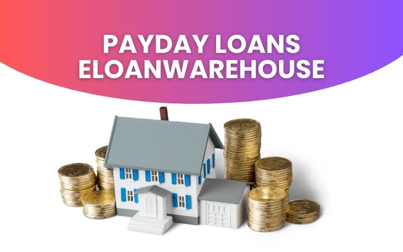 A Comprehensive Guide to Payday Loans eloanwarehouse in 2025